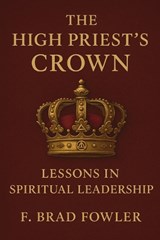 The High Priest's Crown - F Brad Fowler - 9798270822743