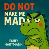 Do Not Make Me Mad - Emily Hartmann - 9798270837211