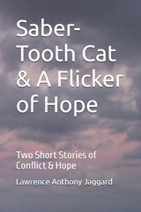 Saber-Tooth Cat & A Flicker of Hope - Lawrence Anthony Jaggard - 9798270974015