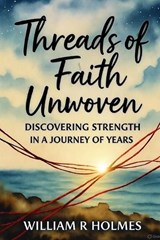 Threads of Faith Unwoven - William R Holmes - 9798271399800