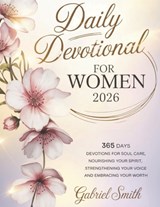 Daily Devotional for Women 2026: 365 Days Devotions For Soul Care, Nourishing Your Spirit, Strengthening Your Voice, And Embracing Your Worth - Gabriel Smith - 9798271403248