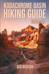 Kodachrome Basin Hiking Guide 2025-2026 - Geo Rickson - 9798271454127