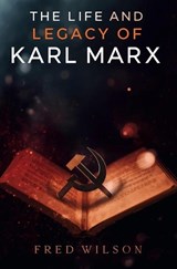 The Life and Legacy of Karl Marx - Fred Wilson - 9798271532139
