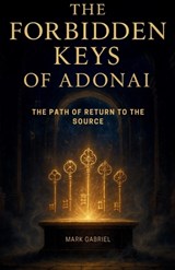 The Forbidden Keys of Adonai - Mark Gabriel - 9798271578793