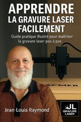 Apprendre la gravure laser de base facilement - édition étendue par Jean-Louis Raymond - Jean-Louis Raymond - 9798271734229
