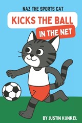 Naz The Cat Kicks The Ball In The Net: An Early Reader Soccer Story About Teamwork, Friendship, and Helping Others Shine - Justin Kunkel - 9798271908637
