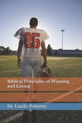 Biblical Principles of Winning and Losing - Laszlo Pokorny - 9798271922633