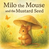 Milo the Mouse and the Mustard Seed - Valerie Penland - 9798271998201