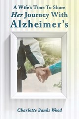 A Wife's Time to Share Her Journey With Alzheimer's - Charlotte Banks Wood - 9798272184177