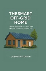The Smart Off-Grid Home - Jason McIlrath - 9798272291172