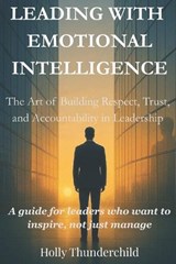 Leading With Emotional Intelligence - Holly Thunderchild - 9798272589781