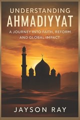 Understanding Ahmadiyyat - Jayson Ray - 9798272841261