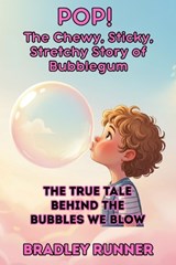 Pop! The Chewy, Sticky, Stretchy Story of Bubblegum - Bradley Runner - 9798272872050