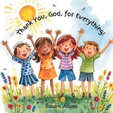 Thank You, God, for Everything! - Sandra Adams - 9798273138513