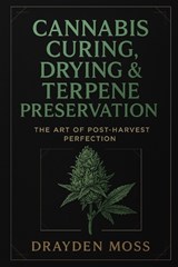 Cannabis Curing, Drying & Terpene Preservation - Lilly Van Der Post ; Drayden Moss - 9798273201101