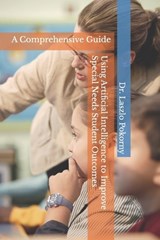 Using Artificial Intelligence to Improve Special Needs Student Outcomes - Laszlo Pokorny - 9798273208803