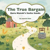 The True Bargain Guru Nanak's Sacha Sauda - Jaspreet Kaur - 9798273467798