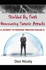 Shielded By Faith Overcoming Satanic Attacks - Don Nicely - 9798273493933