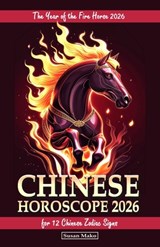 Chinese Horoscope 2026 for 12 Chinese Zodiac Signs: The Year of the Fire Horse 2026 - Susan Mako - 9798273509566
