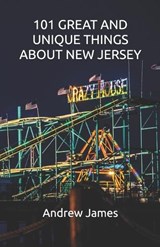 101 Great and Unique Things about New Jersey - Andrew James - 9798273565258