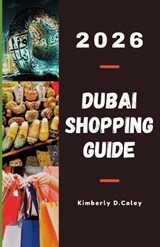 Dubai Shopping Guide 2026 - Kimberly D Coley - 9798273621459