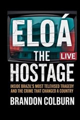 Eloá the Hostage - Brandon Colburn - 9798273730892