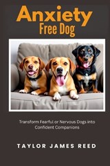Anxiety-Free Dog - Taylor James Reed - 9798273753709