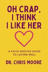 Oh Crap, I Think I Like Her - Chris Moore - 9798273942998