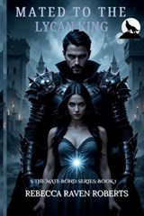 Mated to the Lycan King - Rebecca Raven Roberts - 9798273963580