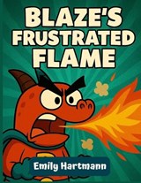 Blaze's Frustrated Flame - Emily Hartmann - 9798273988163