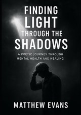 Finding Light Through The Shadows - Matthew Evans - 9798274090957