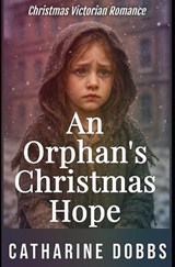 An Orphan's Christmas Hope - Catharine Dobbs - 9798274255127