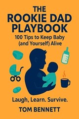 The Rookie Dad Playbook - Tom Bennett - 9798274339421