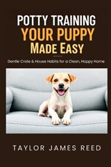 Potty Training Your Puppy Made Easy - Taylor James Reed - 9798274457712