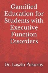 Gamified Education for Students with Executive Function Disorders - Laszlo Pokorny - 9798274480734