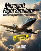 Microsoft Flight Simulator 2024 Guide for Beginners and Pro: A Step-by-Step Aviation Training Manual Covering Aircraft Handling, Cockpit Systems, Real - Ivan Davie - 9798274585545