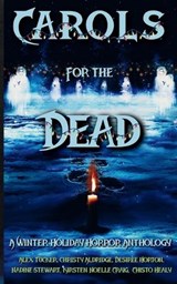 Carols for the Dead - Chisto Healy ; Nadine Stewart ; Alex Tucker - 9798274654210
