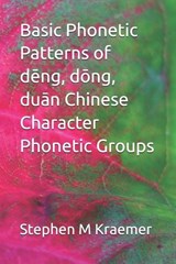 Basic Phonetic Patterns of deng, dong, duan Chinese Character Phonetic Groups - Stephen M Kraemer - 9798274699570