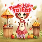 Things I Like to Eat: A Picky Eater Picture Book About Trying New Foods for Kids Ages 3-9 - Brain Booster - 9798274715683