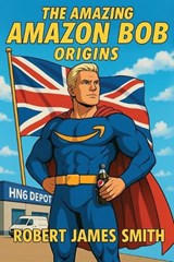 The Amazing Amazon Bob - Robert James Smith - 9798274946346