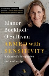 Armed with sensitivity: A general's perspective on leadership - Elanor Boekholt -. O'Sullivan - 9798275030235