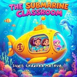 The Submarine Classroom - Sunil Chandra Mathur - 9798275077483