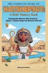 The Complete Story of HATSHEPSUT - Historyhub Bynel - 9798275123449