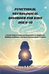 Functional Neurological Disorder for Kid Age 5-12 - Grace A a Dan - 9798275134025