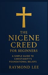 The Nicene Creed for Beginners - Raymond Lee - 9798275197952