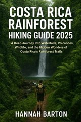 Costa Rica Rainforest Hiking Guide 2025 - Hannah Barton - 9798275312218