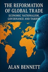 The Reformation of Global Trade - Alan Bennett - 9798275446753