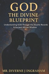 God - The Divine Blueprint - Diverne J Ingraham - 9798275484533