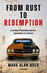 From Rust to Redemption - Mark Alan Boer - 9798275514919