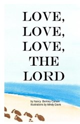 Love, Love, Love, the Lord - Nancy Berkley Carson - 9798275524772